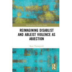 Reimagining Disablist and Ableist Violence as Abjection