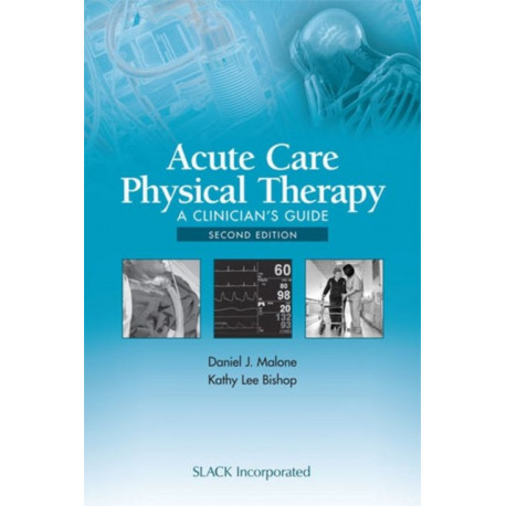 Acute Care Physical Therapy: A Clinician’s Guide