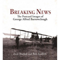 Breaking News: The Postcard Images of Geoge Alfred Barrowclough