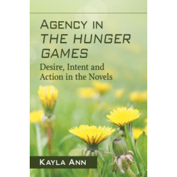 Agency in The Hunger Games: Desire, Intent and Action in the Novels