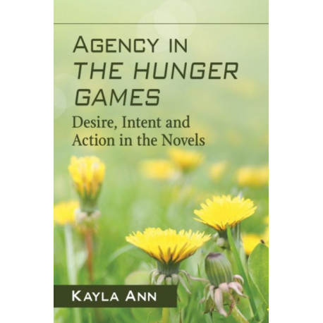 Agency in The Hunger Games: Desire, Intent and Action in the Novels
