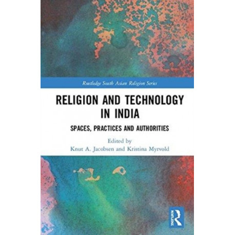 Religion and Technology in India: Spaces, Practices and Authorities