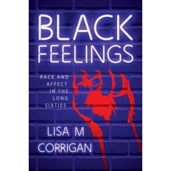 Black Feelings: Race and Affect in the Long Sixties