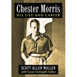 Chester Morris: His Life and Career