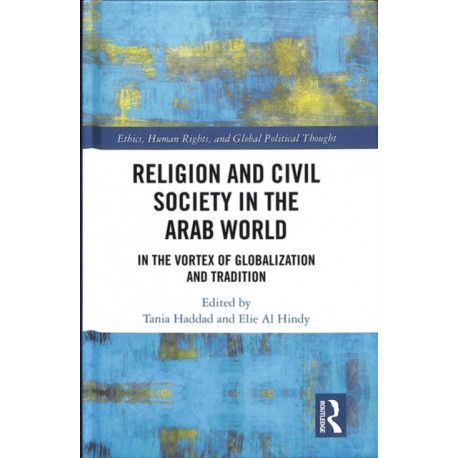 Religion and Civil Society in the Arab World: In the Vortex of Globalization and Tradition