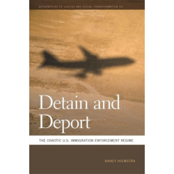 Detain and Deport: The Chaotic U.S. Immigration Enforcement Regime