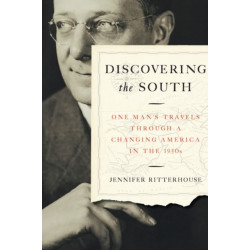 Discovering the South: One Man's Travels Through a Changing America in the 1930s