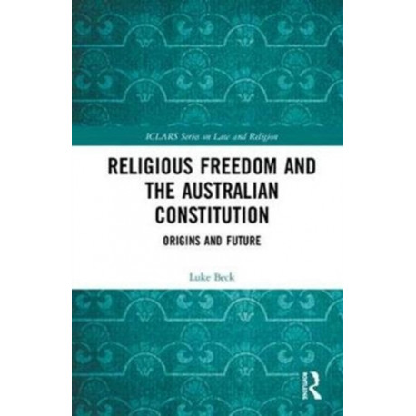 Religious Freedom and the Australian Constitution: Origins and Future