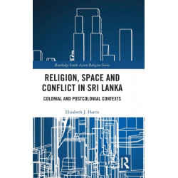 Religion, Space and Conflict in Sri Lanka: Colonial and Postcolonial Contexts