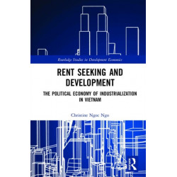 Rent Seeking and Development: The Political Economy of Industrialization in Vietnam.