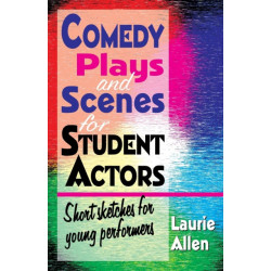 Comedy Plays & Scenes for Student Actors: Short Sketches for Young Performers