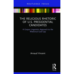 The Religious Rhetoric of U.S. Presidential Candidates: A Corpus Linguistics Approach to the Rhetorical God Gap