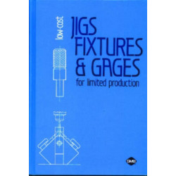 Low-Cost Jigs, Fixtures and Gages for Limited Production