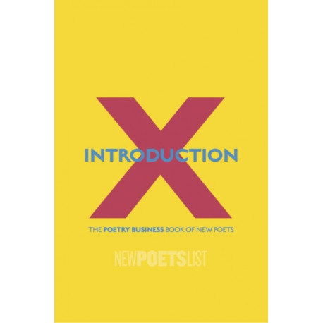 Introduction X: The Poetry Business Book of New Poets: The Poetry Business Book of New Poets