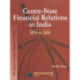 Centre-State Financial Relations in India: 1870 to 2010