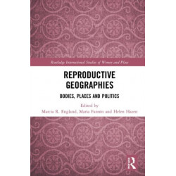 Reproductive Geographies: Bodies, Places and Politics