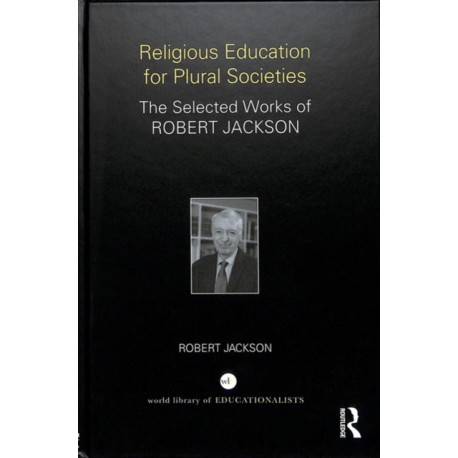 Religious Education for Plural Societies: The Selected Works of Robert Jackson