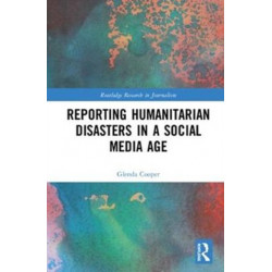 Reporting Humanitarian Disasters in a Social Media Age