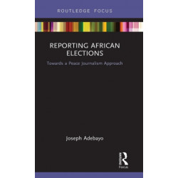 Reporting African Elections: Towards a Peace Journalism Approach