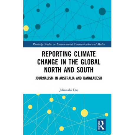 Reporting Climate Change in the Global North and South: Journalism in Australia and Bangladesh