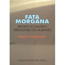 Fatamorgana: Pressefotografiets virkelighed og læserens