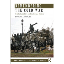Remembering the Cold War: Global Contest and National Stories
