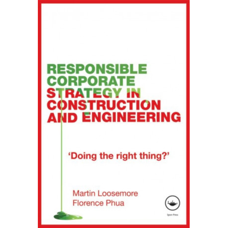 Responsible Corporate Strategy in Construction and Engineering: Doing the Right Thing?
