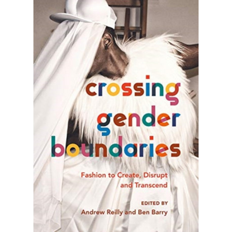 Crossing Gender Boundaries: Fashion to Create, Disrupt and Transcend