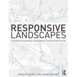 Responsive Landscapes: Strategies for Responsive Technologies in Landscape Architecture