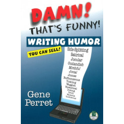 Damn! Thats Funny!: Writing Humor You Can Sell!