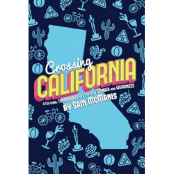 Crossing California: A Cultural Topography of a Land of Wonder and Weirdness