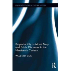 Respectability as Moral Map and Public Discourse in the Nineteenth Century