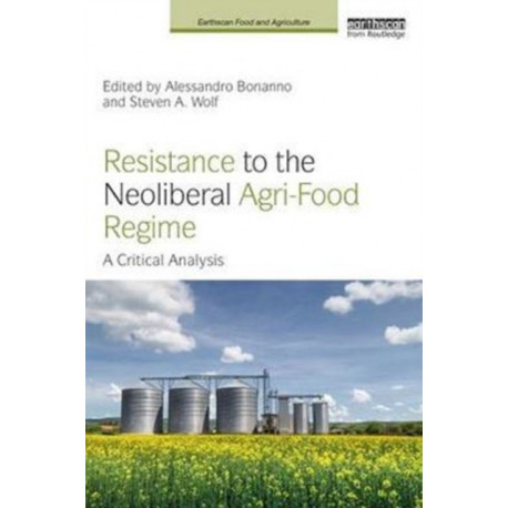 Resistance to the Neoliberal Agri-Food Regime: A Critical Analysis