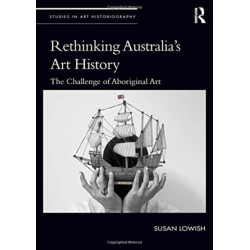 Rethinking Australia’s Art History: The Challenge of Aboriginal Art