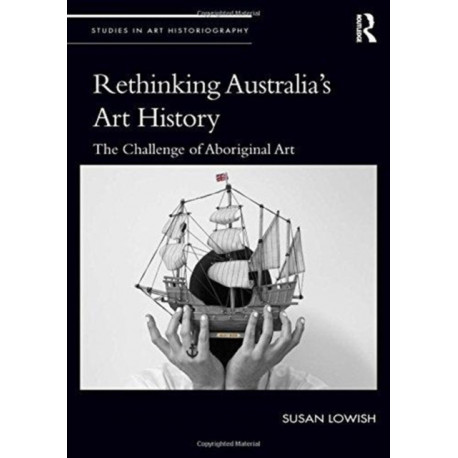 Rethinking Australia’s Art History: The Challenge of Aboriginal Art