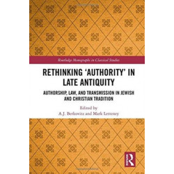 Rethinking ‘Authority’ in Late Antiquity: Authorship, Law, and Transmission in Jewish and Christian Tradition