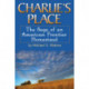 Charlie's Place: The Saga of an American Frontier Homestead
