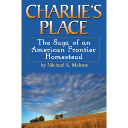 Charlie's Place: The Saga of an American Frontier Homestead