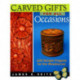 Carved Gifts for All Occasions: 100 Simple Projects for the Woodcarver