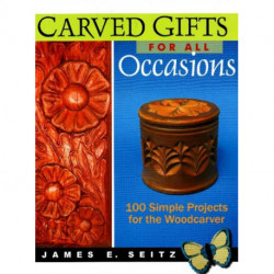 Carved Gifts for All Occasions: 100 Simple Projects for the Woodcarver