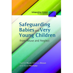 Safeguarding Babies and Very Young Children from Abuse and Neglect