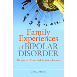 Family Experiences of Bipolar Disorder: The Ups, The Downs and the Bits In Between