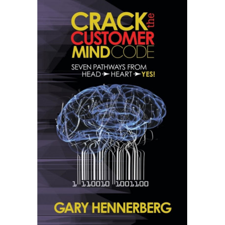Crack the Customer Mind Code: Seven Pathways from Head to Heart to Yes!