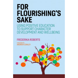 For Flourishing's Sake: Using Positive Education to Support Character Development and Well-being