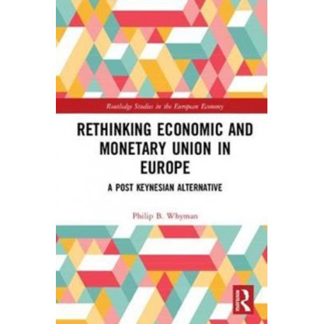Rethinking Economic and Monetary Union in Europe: A Post-Keynesian Alternative