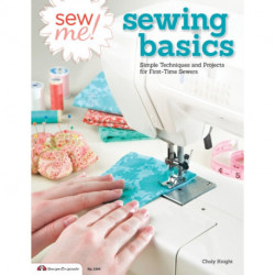 Sew Me! Sewing Basics: Simple Techniques and Projects for First-Time Sewers