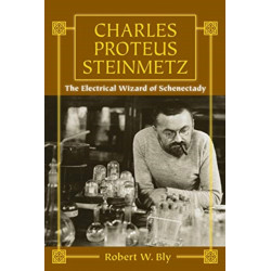 Charles Proteus Steinmetz: The Electrical Wizard of Schenectady