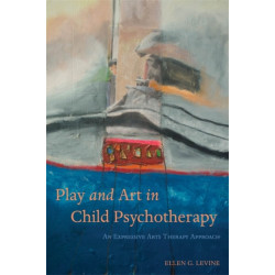 Play and Art in Child Psychotherapy: An Expressive Arts Therapy Approach