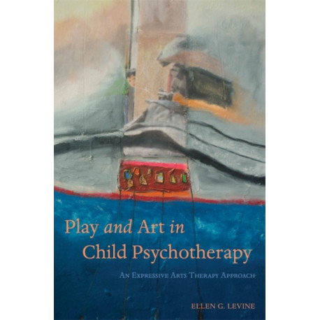 Play and Art in Child Psychotherapy: An Expressive Arts Therapy Approach