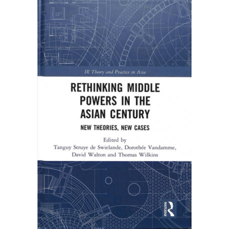 Rethinking Middle Powers in the Asian Century: New Theories, New Cases